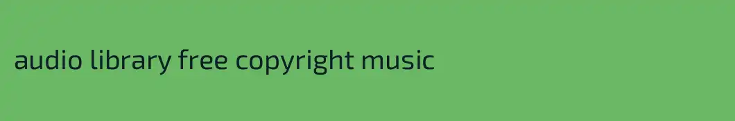audio library free copyright music